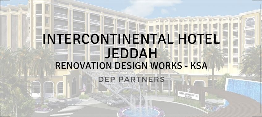 INTERCONTINENTAL HOTEL JEDDAH RENOVATION DESIGN WORKS – KSA