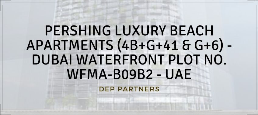 PERSHING LUXURY BEACH APARTMENTS (4B+G+41 & G+6) – DUBAI WATERFRONT PLOT NO. WFMA-B09B2 – UAE